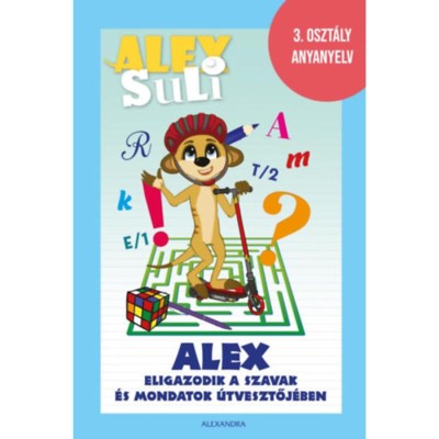 Alex Suli - Alex eligazodik a szavak &amp;eacute;s mondatok &amp;uacute;tvesztőj&amp;eacute;ben - 3. oszt&amp;aacute;ly anyanyelv - Oszoli-Pap M&amp;aacute;rta foto