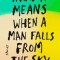 What It Means When a Man Falls from the Sky: Stories