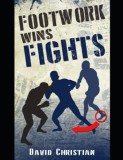 Footwork Wins Fights: The Footwork of Boxing, Kickboxing, Martial Arts &amp; Mma, 2020