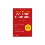 The Truth about College Admission: A Family Guide to Getting in and Staying Together