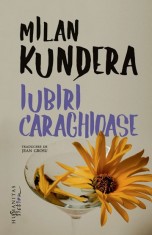 Iubiri caraghioase - Milan Kundera, Humanitas