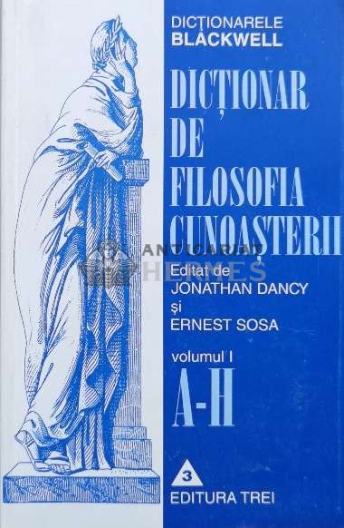 Dictionar de filosofia cunoasterii (volumul 1) - Jonathan Dancy (V49)