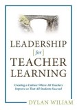 Leadership for Teacher Learning: Creating a Culture Where All Teachers Improve So That All Students Succeed