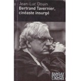 Jean Luc Douin - Bertrand Tavernier, cineaste insurge - 135052