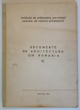INSTITUTUL DE ARHITECTURA ION MINCU , DOCUMENTE DE ARHITECTURA DIN ROMANIA , NUMARUL 15 , 1972