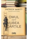 Omul care iubea cartile - Mihaela Sofonea, Patrick deWitt