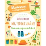 Meg tudom csin&aacute;lni! - Montessori: A vil&aacute;g felfedez&eacute;se - Sok-sok sz&eacute;p matric&aacute;val - Chiara Piroddi