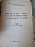 CONTRIBUTIUNI STUDIUL SUCCESIUNEI TESTAMENTARE VECHIUL DREPT ROMANESC - EM.EM.SAVOIU, 1942, Editura Ramuri, carte de drept