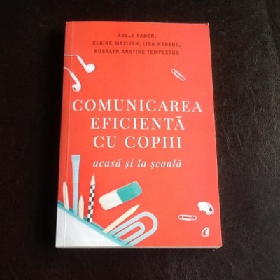 Comunicarea eficienta cu copiii acasa si la scoala - Adele Faber foto