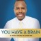 You Have a Brain: A Teen&#039;s Guide to T.H.I.N.K. B.I.G.