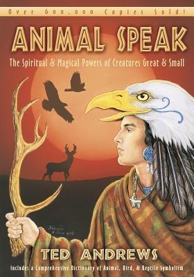 Animal-Speak: The Spiritual and Magical Powers of Creatures Great and Small