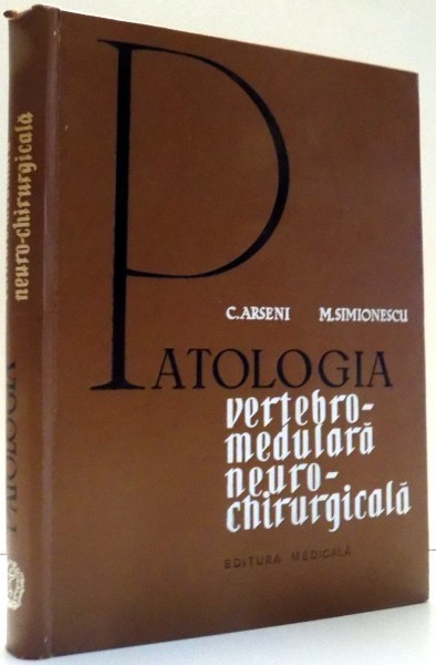 PATOLOGIA VERTEBRO-MEDULARA NEURO-CHIRRURGICALA de C. ARSENI , M. SIMIONESCU , 1968