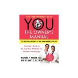 You: The Owner's Manual: An Insider's Guide to the Body That Will Make You Healthier and Younger