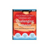 How to Reach and Teach Children with Challenging Behavior (K-8): Practical, Ready-To-Use Interventions That Work