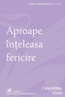 Aproape Inteleasa Fericire, Casandra Ioan - Editura Art foto