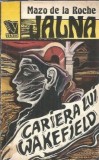 Jalna. Cariera lui Wakefield, Volumul 6 - Mazo de la Roche, Editura Venus, 1992, Roman