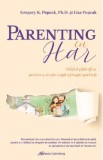 Parenting cu har. Ghidul parintilor pentru a creste copii aproape perfecti - Gregory K. Popcak, Lisa Popcak