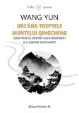 Urc&Atilde;&cent;nd treptele muntelui Qingcheng. Ghid practic despre calea medita&Aring;&pound;iei &Egrave;i a qigong-ului daoist