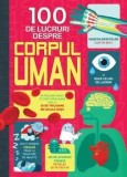 100 de lucruri despre corpul uman/Matthew Oldham, Alex Frith, Minna Lacey, Jonathan Melmoth