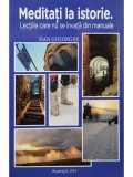 Dan Gheorghe - Meditati la istorie. Lectiile care nu se invata din manuale (Editia: 2014)