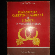 Dan Gh. Teodor - Romanitatea Carpato Dunareana si Bizantul in veacurile V-XI E.N