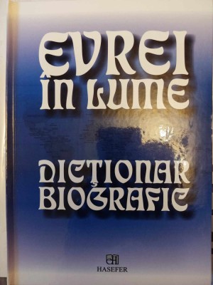 GEOFFREY WIGODER - EVREI IN LUME. DICTIONAR BIOGRAFIC (HASEFER, ed. II, 2007) foto