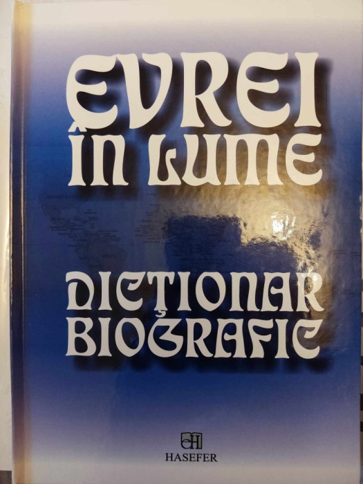 GEOFFREY WIGODER - EVREI IN LUME. DICTIONAR BIOGRAFIC (HASEFER, ed. II, 2007)