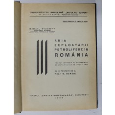ARIA EXPLOATARII PETROLIFERE IN ROMANIA de MIHAIL PIZANTY , CONFERINTA ROSTITA LA 19 IULIE 1938 * CONTINE DEDICATIA AUTORULUI