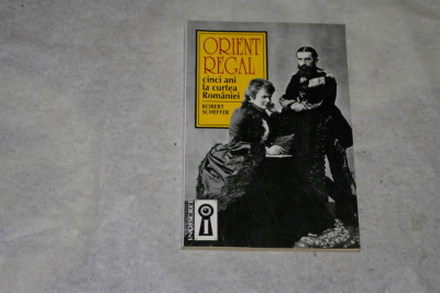 Orient regal - Cinci ani la curtea Romaniei - Robert Scheffer foto