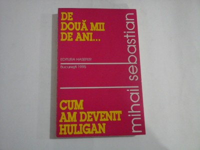 De doua mii de ani... * Cum am devenit huligan - MIHAIL SEBASTIAN foto