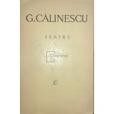 G. Calinescu - Teatru (Editia: 1965)