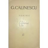 G. Călinescu - Teatru (editia 1965)