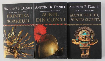 INCA : I. PRINTESA SOARELUI , II. AURUL DIN CUZCO , III. MACHU PICCHU CETATEA SECRETA de ANTOINE B. DANIEL , 2004 foto