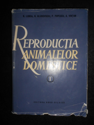 N. Lunca, N. Gluhovschi, P. Popescu - Reproductia animalelor domestice vol. 1 foto