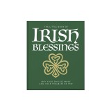 The Little Book of Irish Blessings: May Your Days Be Many and Your Troubles Be Few