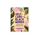 Self-Care for Black Women: 150 Ways to Radically Accept &amp; Prioritize Your Mind, Body, &amp; Soul