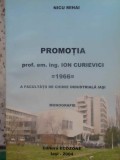 PROMOTIA PROF. EM. ING. ION CURIEVICI 1966 A FACULTATII DE CHIMIE INDUSTRIALA IASI. MONOGRAFIE-NICU MIHAI