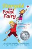 Stargold the Food Fairy: An Exciting Adventure That Illustrates the Importance of Nutrition to Children., 2016