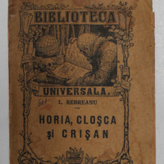 HORIA , CLOSCA SI CRISAN de LIVIU REBREANU , COLECTIA BIBLIOTECA UNIVERSALA NR. 150 - 151 , EDITIE INTERBELICA