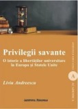 Cumpara ieftin Privilegii savante. O istorie a libertatilor universitare in Europa si Statele Unite/Liviu Andreescu