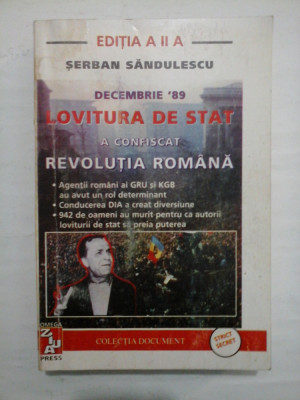 DECEMBRIE &amp;#039;89 LOVITURA DE STAT A CONFISCAT REVOLUTIA ROMANA - SERBAN SANDULESCU foto