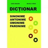 Dictionar de sinonime, antonime, omonime, paronime - Mihaela Crivac, Adina Grigore