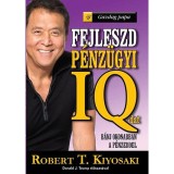 Fejleszd p&eacute;nz&uuml;gyi IQ-dat - B&aacute;nj okosabban a p&eacute;nzeddel - Robert T. Kiyosaki