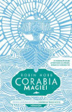 Corabia magiei. Seria Corabiile insufletite. Partea 1 - Robin Hobb