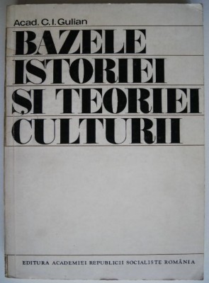 Bazele istoriei si teoriei culturii &amp;ndash; C.I.Gulian foto