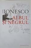 ALBUL SI NEGRUL-EUGENE IONESCO-274276
