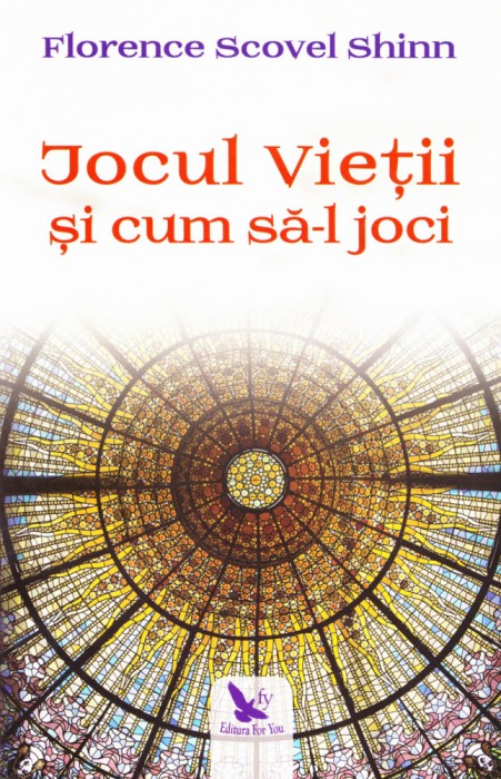 Jocul Vietii si Cum Sa-L Joci ,Florence Scovel Shinn - Editura For You