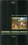 Caderea Ierusalimului - Roman istoric de Lion Feuchtwanger, Editura Tesu, 2007, 432 pagini