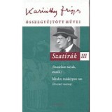 Szat&iacute;r&aacute;k III. - Karinthy Frigyes &ouml;sszegyűjt&ouml;tt művei 20. - Karinthy Frigyes