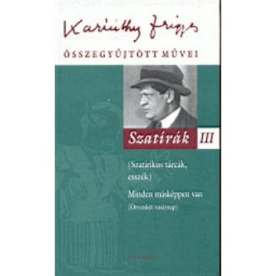 Szat&amp;iacute;r&amp;aacute;k III. - Karinthy Frigyes &amp;ouml;sszegyűjt&amp;ouml;tt művei 20. - Karinthy Frigyes foto